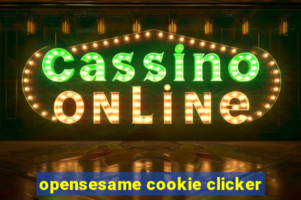 opensesame cookie clicker